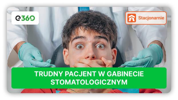 Kurs Trudny pacjent w gabinecie stomatologicznym
