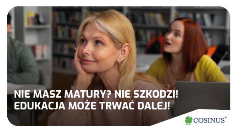 Nie masz matury? Nie szkodzi – Twoja edukacja może trwać dalej