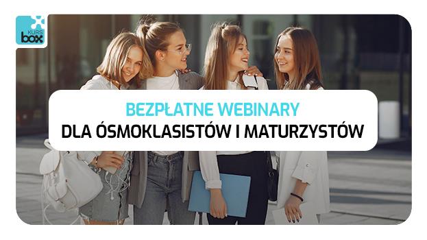 OSTATNIE TERMINY WEBINARÓW DLA MATURZYSTÓW I ÓSMOKLASISTÓW PRZED EGZAMINAMI