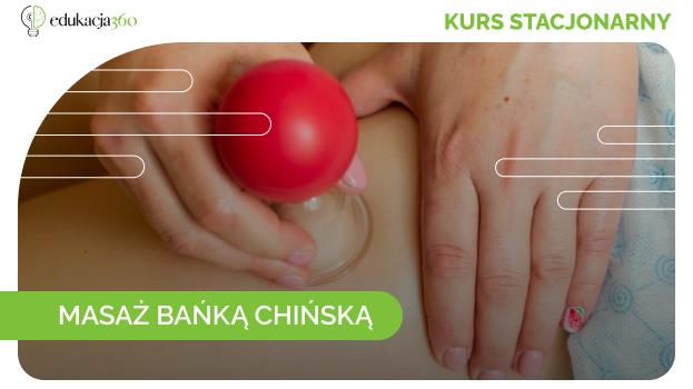 Zapisz się na kurs MASAŻU BAŃKĄ CHIŃSKĄ!