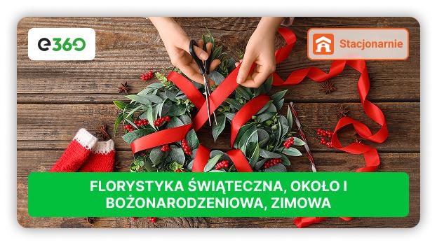 Kurs Florystyka świąteczna, około i bożonarodzeniowa, zimowa