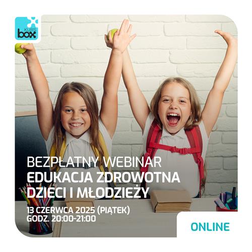 Bezpłatny webinar od KURSBOX: Edukacja zdrowotna dzieci i młodzieży