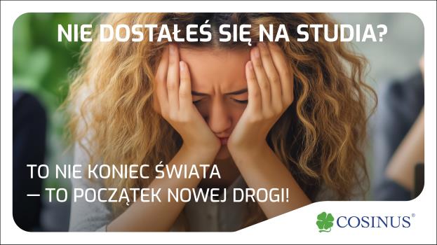 Nie dostałeś się na studia? Nie marnuj czasu! Zapisz się do szkoły Cosinus!