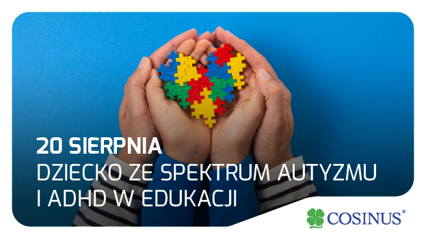 Dziecko ze spektrum autyzmu i ADHD w edukacji - Warsztaty z Cosinus Kraków