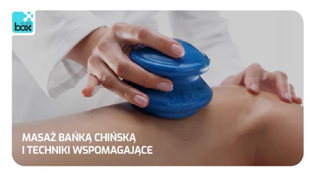 Kurs: Masaż bańką chińską i techniki wspomagające