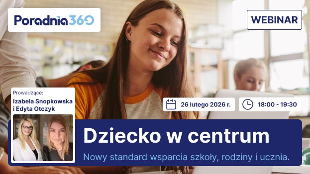 Zapraszamy na bezpłatny webinar: Dziecko w centrum. Nowy standard wsparcia szkoły, rodziny i ucznia