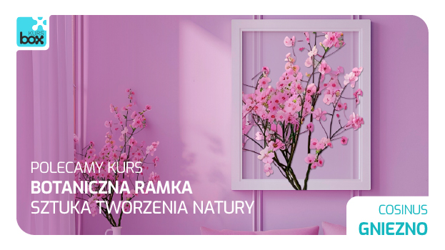 KURS: Botaniczna ramka - sztuka tworzenia natury