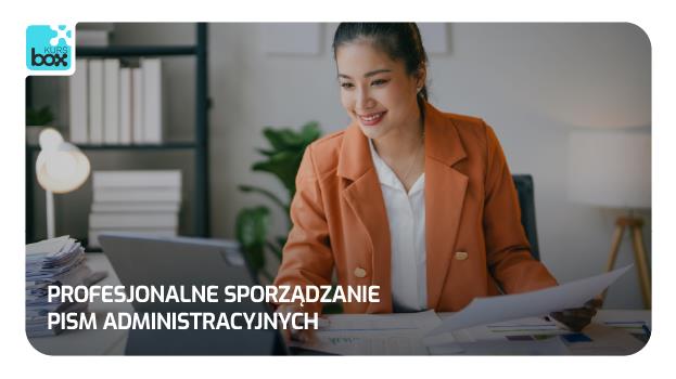 Kurs: Profesjonalne sporządzanie pism administracyjnych