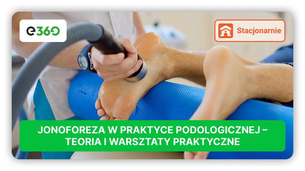 Kurs Jonoforeza w praktyce podologicznej - teoria i warsztaty praktyczne
