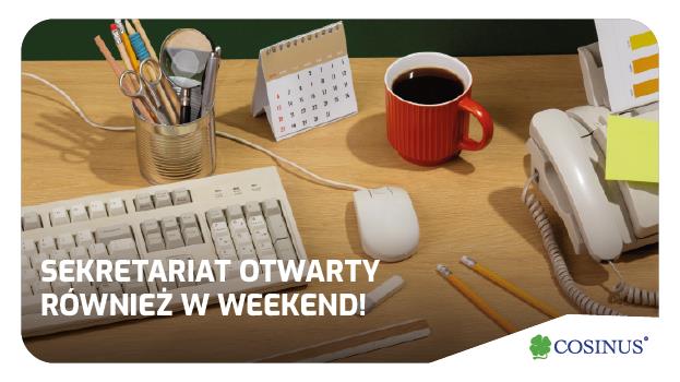 Nasz sekretariat jest czynny również w weekendy!