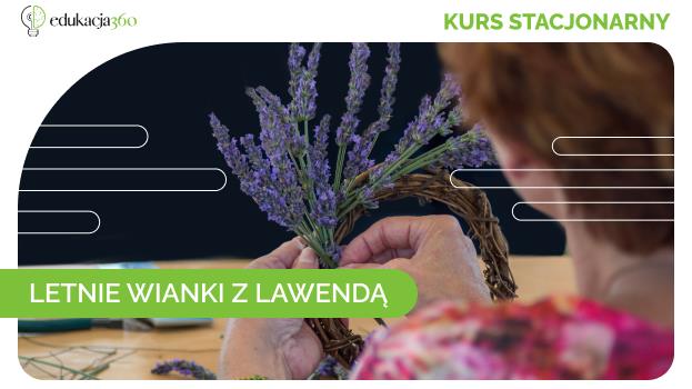 Zapisz się na kurs LETNIE WIANKI Z LAWENDĄ!