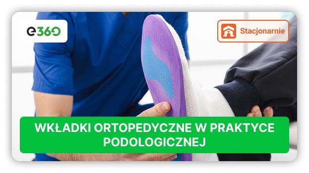 Kurs Wkładki Ortopedyczne w Praktyce Podologicznej
