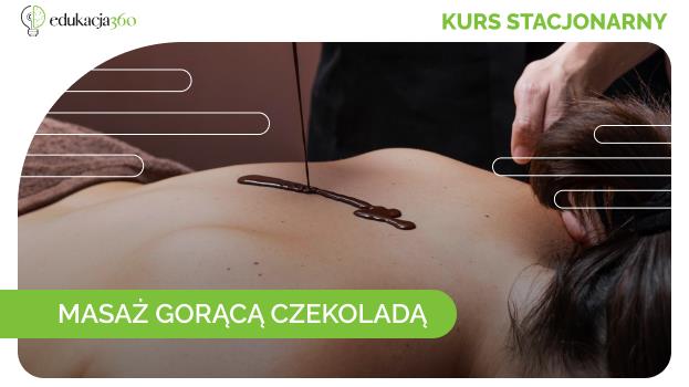 Kurs stacjonarny - Masaż gorącą czekoladą
