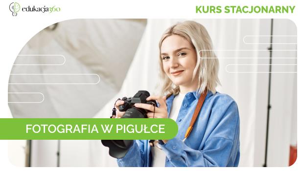 Kurs Fotografia w pigułce już w czerwcu! Zdobądź nowe kwalifikacje!